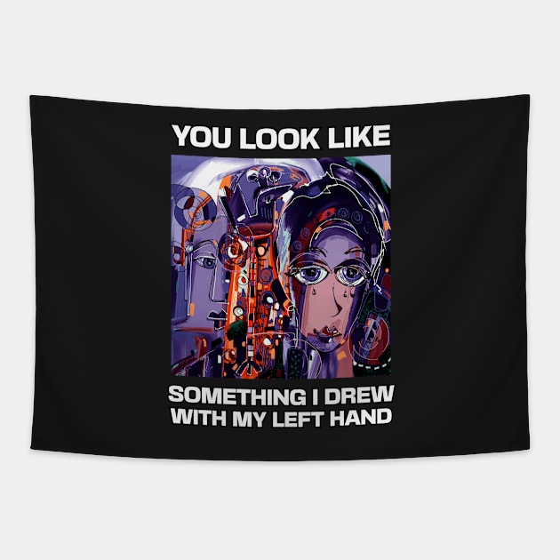 You look like something I drew with my left hand, abstract funny quote Tapestry by laverdeden