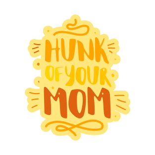 Hunk of your mom T-Shirt