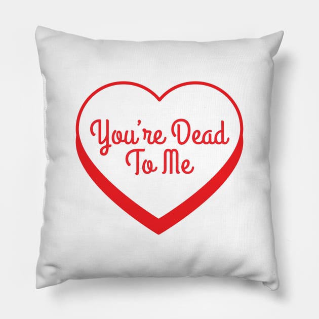 You're Dead To Me Pillow by chelsiamour