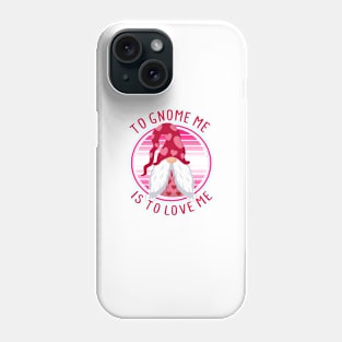 To Gnome Me Is To Love Me - Valentine's Day Phone Case