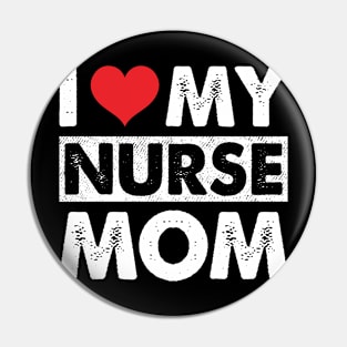 I Love My Nurse Mom Pin