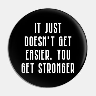 It doesn't get easier you just get stronger Pin