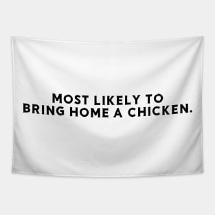 Most likely to bring home a chicken Tapestry