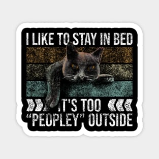 I Like To Stay In Bed Its Too Peopley Outside Magnet