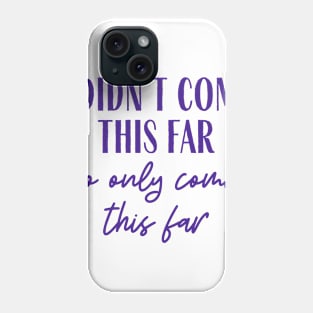 Come This Far Phone Case