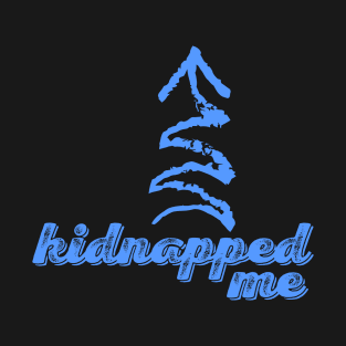 He Kidnapped Me T-Shirt