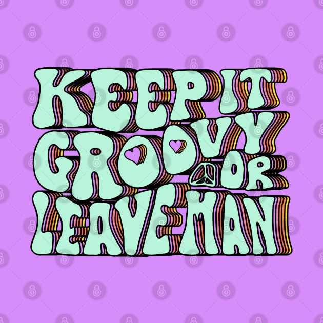 Keep It Groovy Or Leave Man by Slightly Unhinged