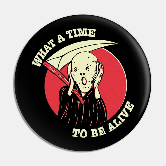 What A Time To Be Alive Pin by Arnond