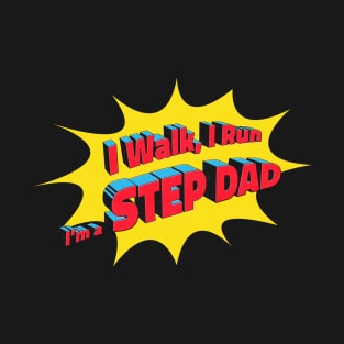 I walk, I Run, I'm a Step Dad! T-Shirt