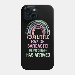 Your Little Ray of Sarcastic Sunshine Has Arrived Phone Case