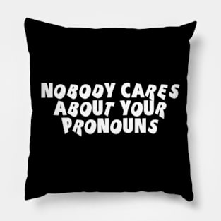 Nobody Cares About Your Pronouns Pillow