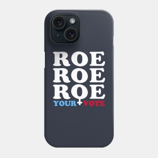 Roe Roe Roe Your Vote, Roe v Wade Women's Rights Election Slogan Phone Case