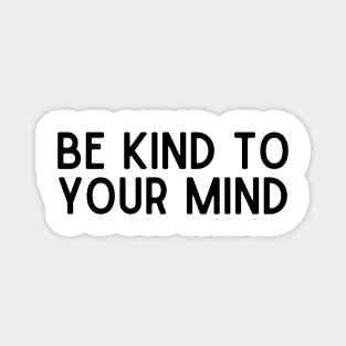 Be Kind to Your Mind - Positive Quotes Magnet