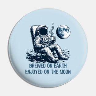 Brewed on Earth, Enjoyed on the Moon - Funny Astronaut and Coffee Pin