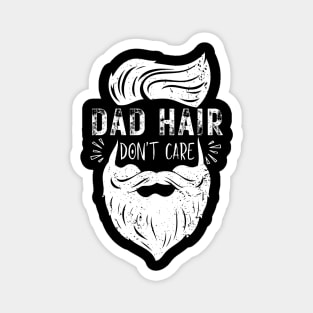 Dad Hair Dont Care - Funny dad father stylish clever daddy Magnet