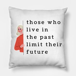 Those Who Live In The Past Pillow