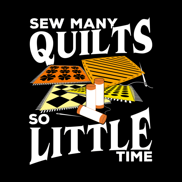 Sew Many Quilts So Little Time Quilting Lover Gift by Dolde08