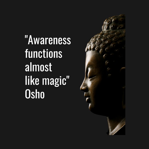 Osho Quotes for Life. Awareness functions almost  like magic. by NandanG