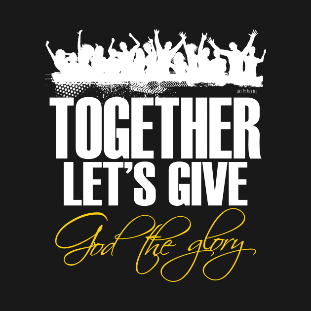 Together, let's give God the Glory! by Richardramirez82