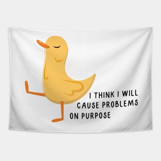 I think I will cause problems on purpose Tapestry