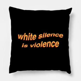 White Silence Is Violence Pillow