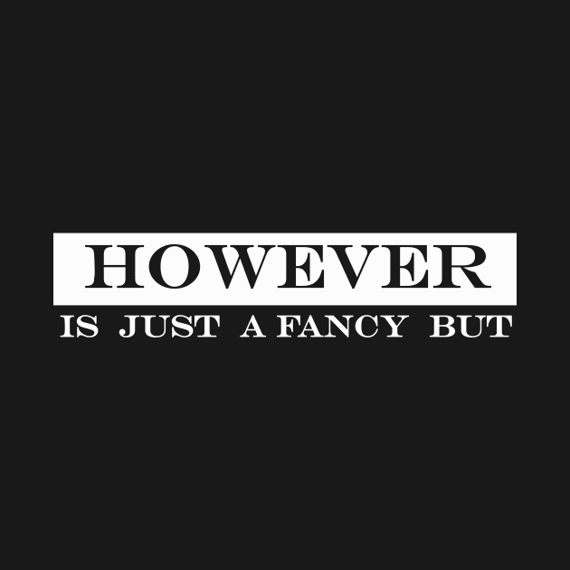 however is just a fancy but by NotComplainingJustAsking