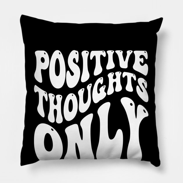 Positive Thoughts Only Pillow by Emma