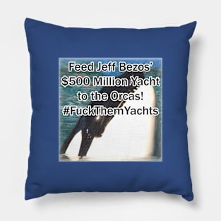 Feed Amazon billionaire Jeff Bezos' $500 million Yacht to the Orcas, Killer Whales! #FuckThemYachts Pillow