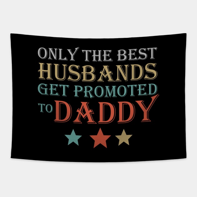 Only The Best Husbands Get promoted to Daddy Tapestry by DragonTees