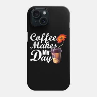 Coffee Makes My Day Phone Case