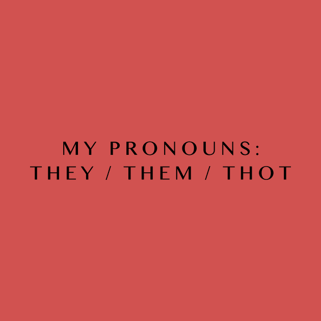 Pronouns: Thot by JasonLloyd