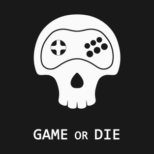 Game or Die T-Shirt