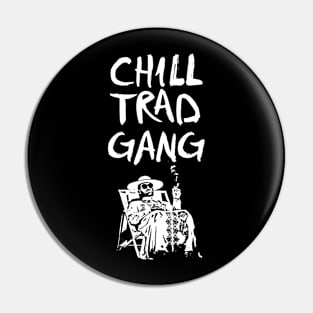 CHILL TRAD GANG Pin