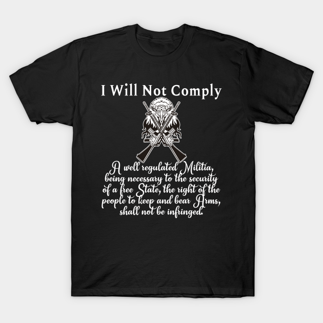 Discover Second Amendment I Will Not Comply with Eagle 2A - 2nd Amendment - T-Shirt