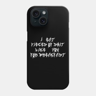 I Eat Pieces of Poop Like You For Breakfast Metal Font Phone Case