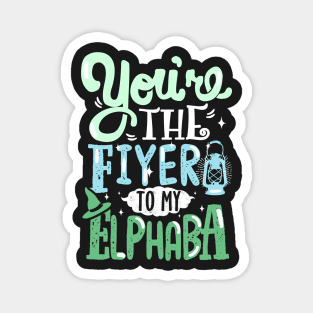 You're the Fiyero to my Elphaba Magnet