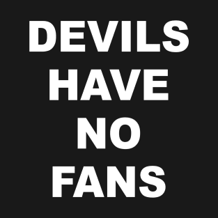 DEVILS HAVE NO FANS T-Shirt