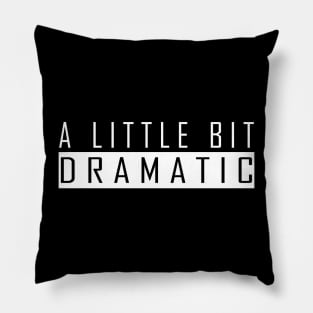 a little bit dramatic Pillow