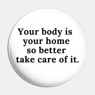 Your body is your home. Pin