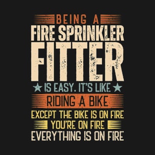 Being A Fire Sprinkler Fitter Is Easy T-Shirt