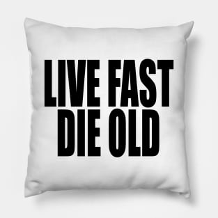 Live Fast Die Old (black text) Pillow