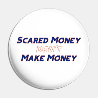 Scared Money Don't Make Money Pin