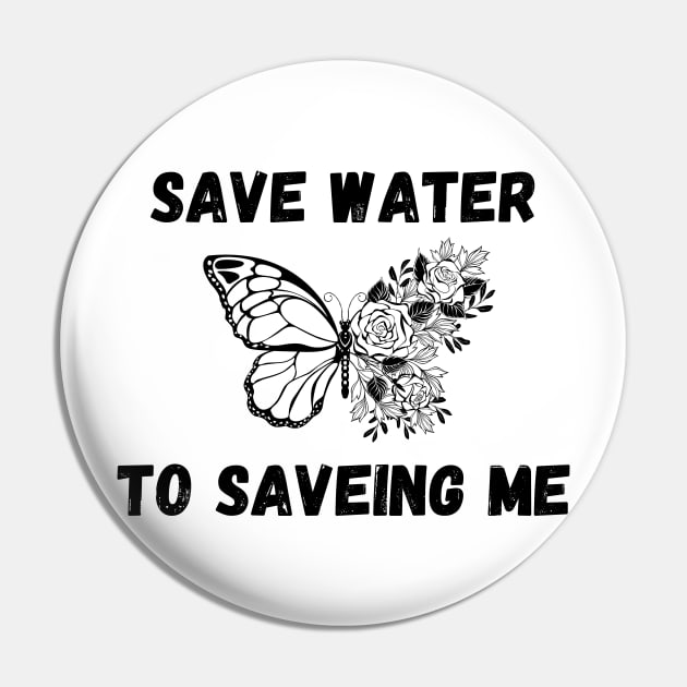 Save Water to Saveing me Pin by iconking