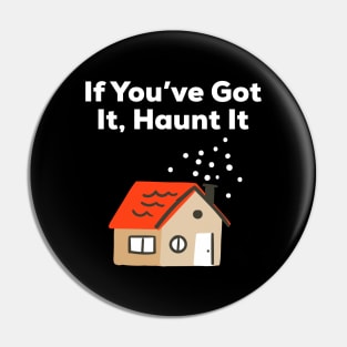 If You've Got It Haunt It, Happy Halloween, Haunted House Gift Pin