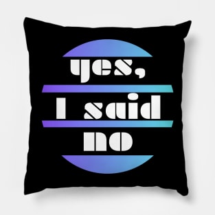 Yes, I said no - white letters on a blue circle background Pillow