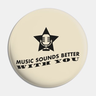 Music sounds better with you (black) Pin