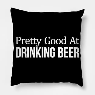 Pretty Good At Drinking Beer Pillow