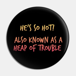 Heap Of Trouble (HOT T-Shirt) Pin