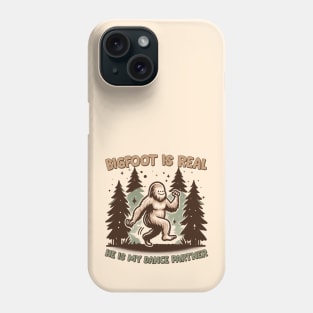 Bigfoot Is Real, He is My Dance Partner Phone Case