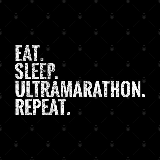 Eat Sleep Ultramarathon Repeat by TeeLogic